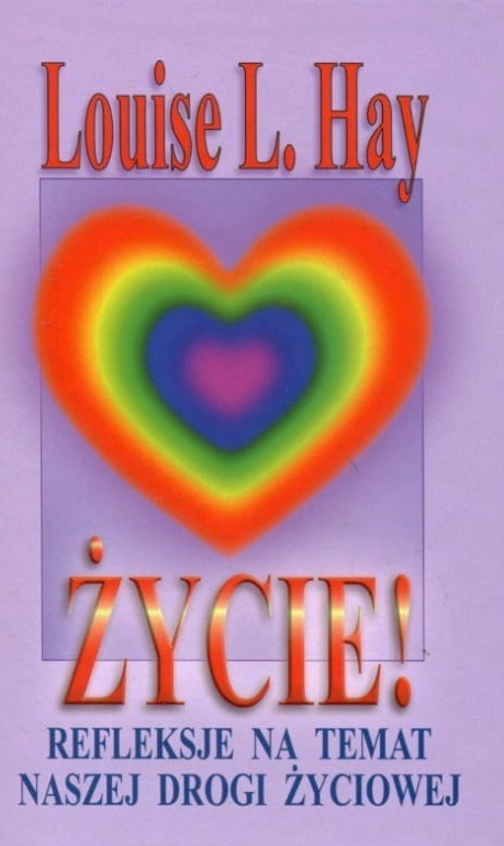 Życie! Refleksje na temat naszej drogi życiowej - Louise L. Hay - książka