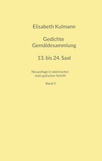 Elisabeth Kulmanns Gedichte, 13. bis 24. Saal -  - ebook