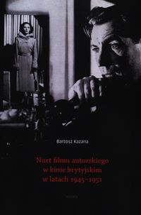 Nurt filmu autorskiego w kinie brytyjskim w latach 1945-1951 - Kazana Bartosz - książka