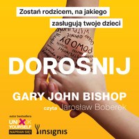 Dorośnij. Zostań rodzicem, na jakiego zasługują twoje dzieci - Gary John Bishop - audiobook