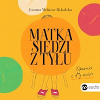 Matka siedzi z tyłu. Opowieści z d**y wzięte - Mokosa-Rykalska Joanna - ebook + audiobook