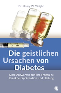 Die geistlichen Ursachen von Diabetes - Henry W. Wright - ebook