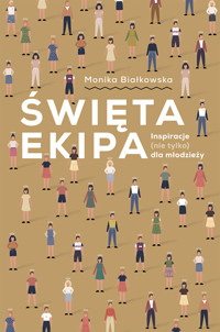 Święta ekipa. Inspiracje (nie tylko) dla młodzieży - Białkowska Monika - ebook