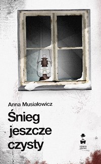 Śnieg jeszcze czysty - Musiałowicz Anna - ebook + audiobook + książka
