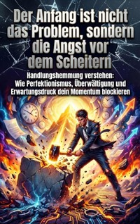 Der Anfang ist nicht das Problem, sondern die Angst vor dem Scheitern - Kilian Jung - ebook