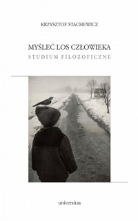 Myśleć los człowieka. Studium filozoficzne - Krzysztof Stachewicz - książka
