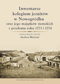 Inwentarze kolegium jezuitów w Nowogródku oraz jego majątków ziemskich z przełomu roku 1773 i 1774 - Mariani Andrea - książka