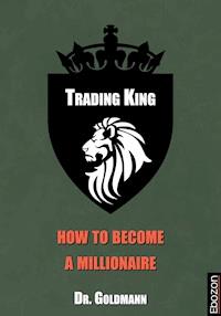 Trading King - how to become a millionaire - Dr. Goldmann - ebook