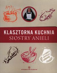 Klasztorna kuchnia siostry Anieli - Garecka Aniela - książka