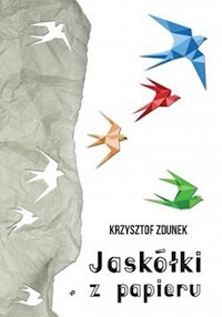 Jaskółki z papieru - Zdunek Krzysztof - książka