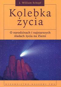 Kolebka życia O narodzinach i najstarszych śladach życia na Ziemi - Schopf William J. - książka