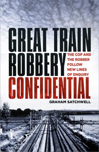 Great Train Robbery Confidential - Graham Satchwell - ebook