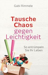Tausche Chaos gegen Leichtigkeit - Gabi Rimmele - ebook