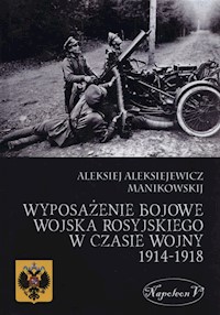 Wyposażenie bojowe wojska rosyjskiego w czasie wojny 1914-1918 - Manikowskij Alekisiej Aleksiejewicz - książka