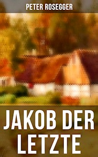 Jakob der Letzte - Peter Rosegger - ebook