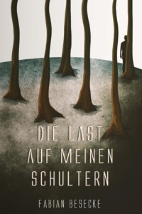 Die Last auf meinen Schultern - Fabian Besecke - ebook