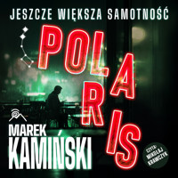 Polaris. Jeszcze większa samotność - Marek Kamiński - ebook + audiobook