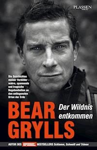 Der Wildnis entkommen - Bear Grylls - ebook
