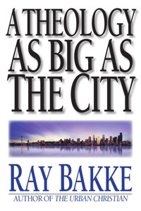 A Theology as Big as the City - Raymond J. Bakke - ebook