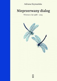 Nieprzerwany dialog. Wiersze z lat 1968-2019 - Adriana Szymańska - książka