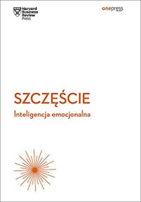 Szczęście Inteligencja emocjonalna Harvard Business Review - - książka
