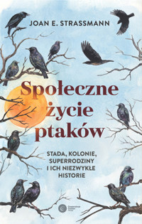 Społeczne życie ptaków. Stada, kolonie, superrodziny i ich niezwykłe historie - Joan Strassmann - ebook + książka