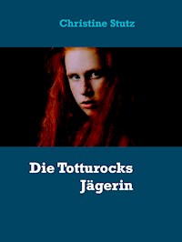 Die Totturocks Jägerin - Christine Stutz - ebook