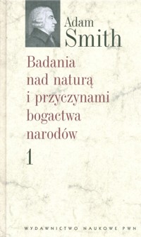 Badania nad naturą i przyczynami bogactwa narodów t 1 - Adam Smith - książka