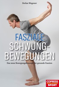 Fasziale Schwungbewegungen - Stefan Wegener - ebook
