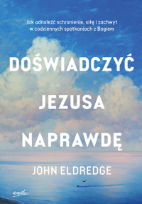 Doświadczyć Jezusa naprawdę EBOOK - Eldredge John - ebook