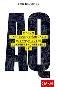 AQ: Warum Anpassungsfähigkeit die wichtigste Zukunftskompetenz ist - Carl Naughton - ebook