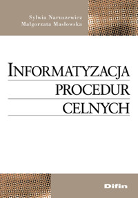Informatyzacja procedur celnych - Naruszewicz Sylwia, Masłowska Małgorzata - książka