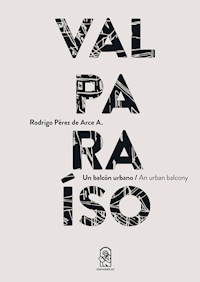 Valparaíso: Un balcón urbano / An urban balcony - Rodrigo Pérez de Arce A. - ebook