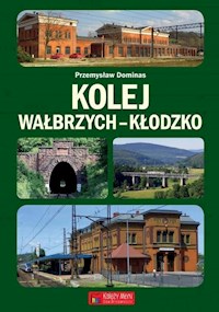 Kolej Wałbrzych-Kłodzko - Dominas Przemysław - książka