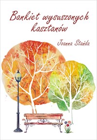 Bankiet wysuszonych kasztanów - Joanna Stańda - książka