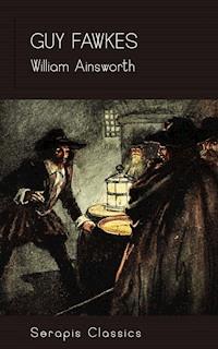 Guy Fawkes (Serapis Classics) - William Ainsworth - ebook