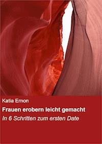 Frauen erobern leicht gemacht - Katia Ernon - ebook