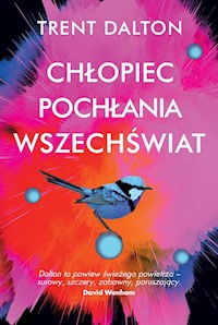 Chłopiec pochłania wszechświat - Trent Dalton - ebook