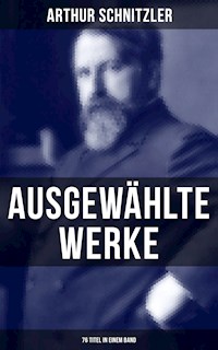 Ausgewählte Werke von Arthur Schnitzler (76 Titel in einem Band) - Arthur Schnitzler - ebook