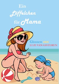 Ein Löffelchen für Mama - Luzi van Gisteren - ebook
