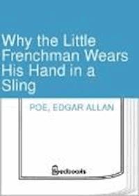 Why the Little Frenchman Wears His Hand in a Sling - Edgar Allan Poe - darmowy ebook