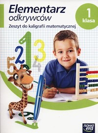 Elementarz odkrywców 1 Zeszyt do kaligrafii matematycznej - - książka