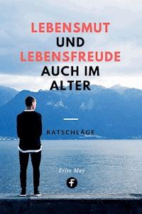 Lebensmut und Lebensfreude auch im Alter - Fritz May - ebook