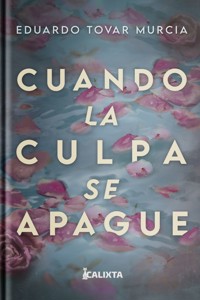 CUANDO LA CULPA SE APAGUE - Eduardo Tovar Murcia - ebook