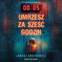 Umrzesz za sześć godzin - Janusz Onufrowicz - ebook + audiobook + książka