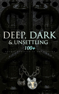 DEEP, DARK & UNSETTLING: 100+ Gothic Classics in One Edition - Gautier Théophile - ebook