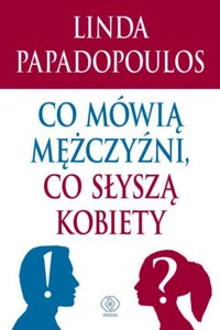 Co mówią mężczyźni, co słyszą kobiety - Linda Papadopoulos - ebook + książka