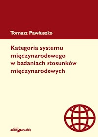 Kategoria systemu międzynarodowego w badaniach stosunków międzynarodowych - Pawłuszko Tomasz - książka