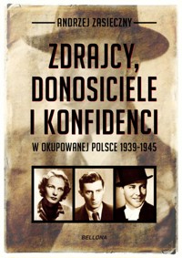Zdrajcy, donosiciele i konfidenci w okupowanej Polsce 1939-1945 - Andrzej Zasieczny - książka