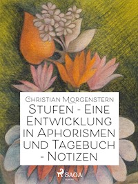Stufen - Eine Entwicklung in Aphorismen und Tagebuch-Notizen - Christian Morgenstern - ebook